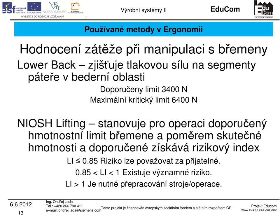 doporučený hmotnostní limit břemene a poměrem skutečné hmotnosti a doporučené získává rizikový index LI 0.