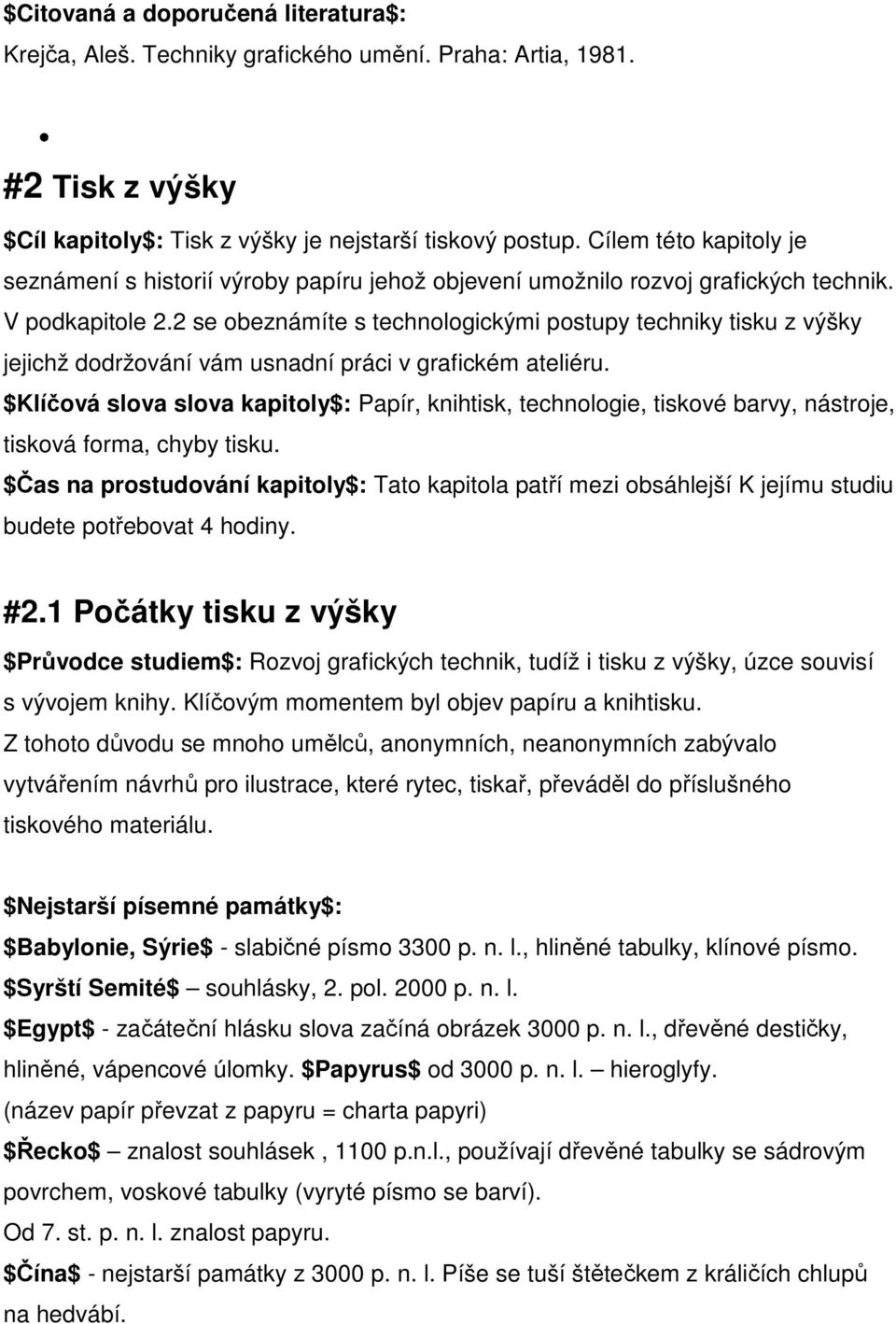 2 se obeznámíte s technologickými postupy techniky tisku z výšky jejichž dodržování vám usnadní práci v grafickém ateliéru.