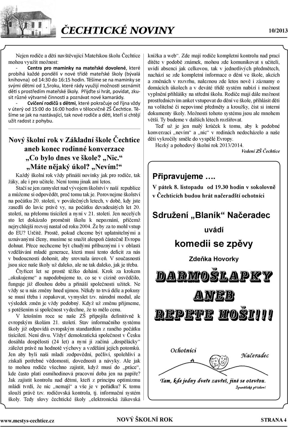 Přijďte si hrát, povídat, zkusit různé výtvarné činnos a poznávat nové kamarády. - Cvičení rodičů s dětmi, které pokračuje od října vždy v úterý od 15:00 do 16:00 hodin v tělocvičně ZŠ Čech ce.