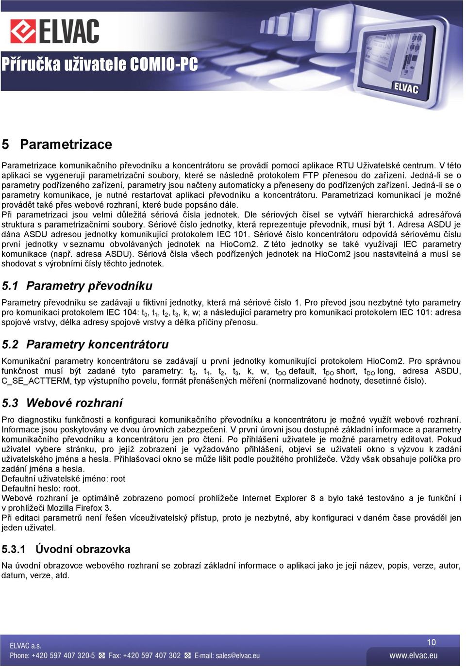 Jedná-li se o parametry podřízeného zařízení, parametry jsou načteny automaticky a přeneseny do podřízených zařízení.