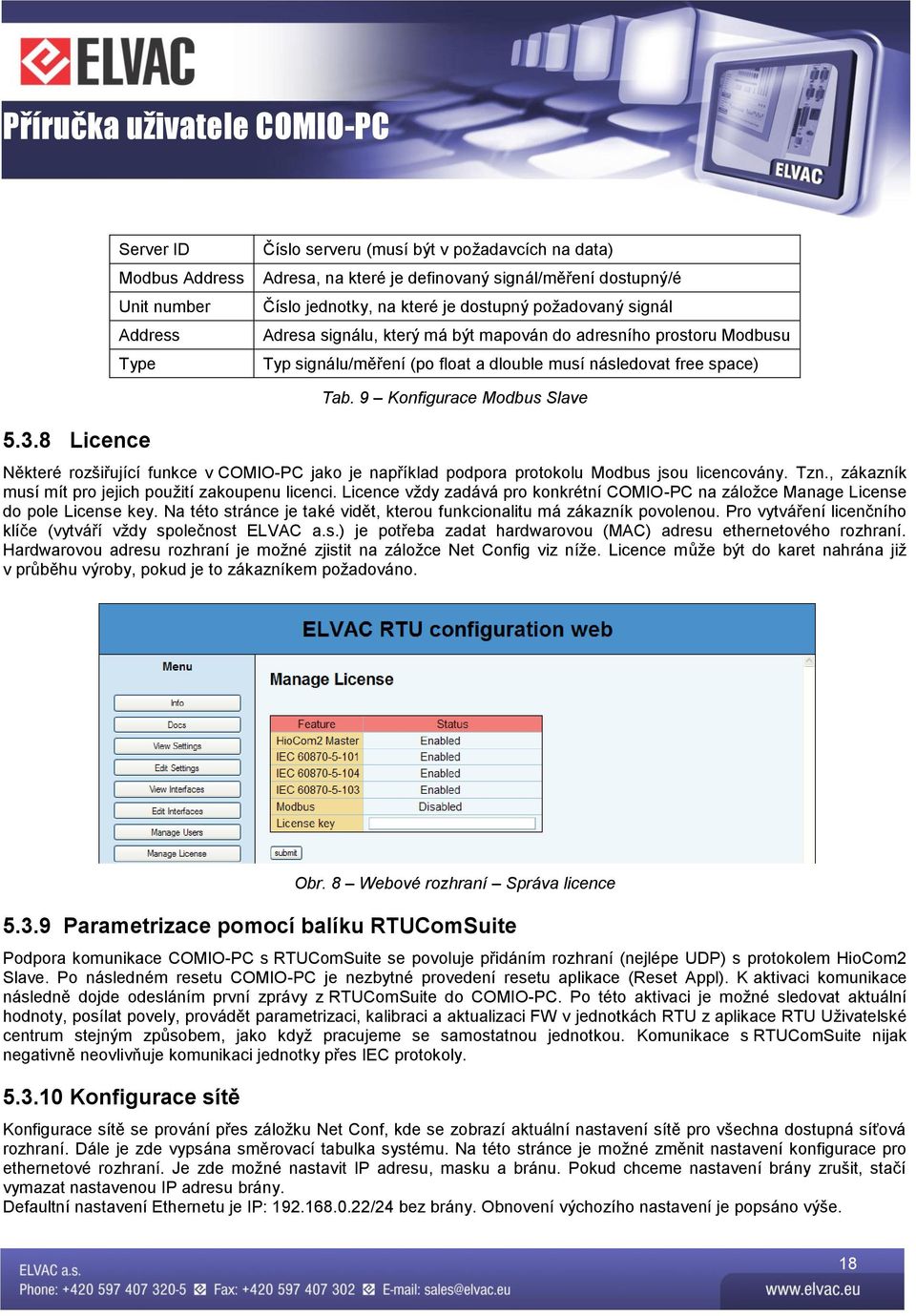 9 Konfigurace Modbus Slave Některé rozšiřující funkce v COMIO-PC jako je například podpora protokolu Modbus jsou licencovány. Tzn., zákazník musí mít pro jejich použití zakoupenu licenci.