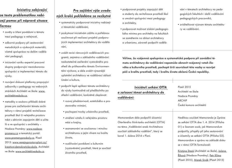 diskusní platformy propojující odborníky s pedagogy na webových stránkách Architekti ve škole: www. architektiveskole.