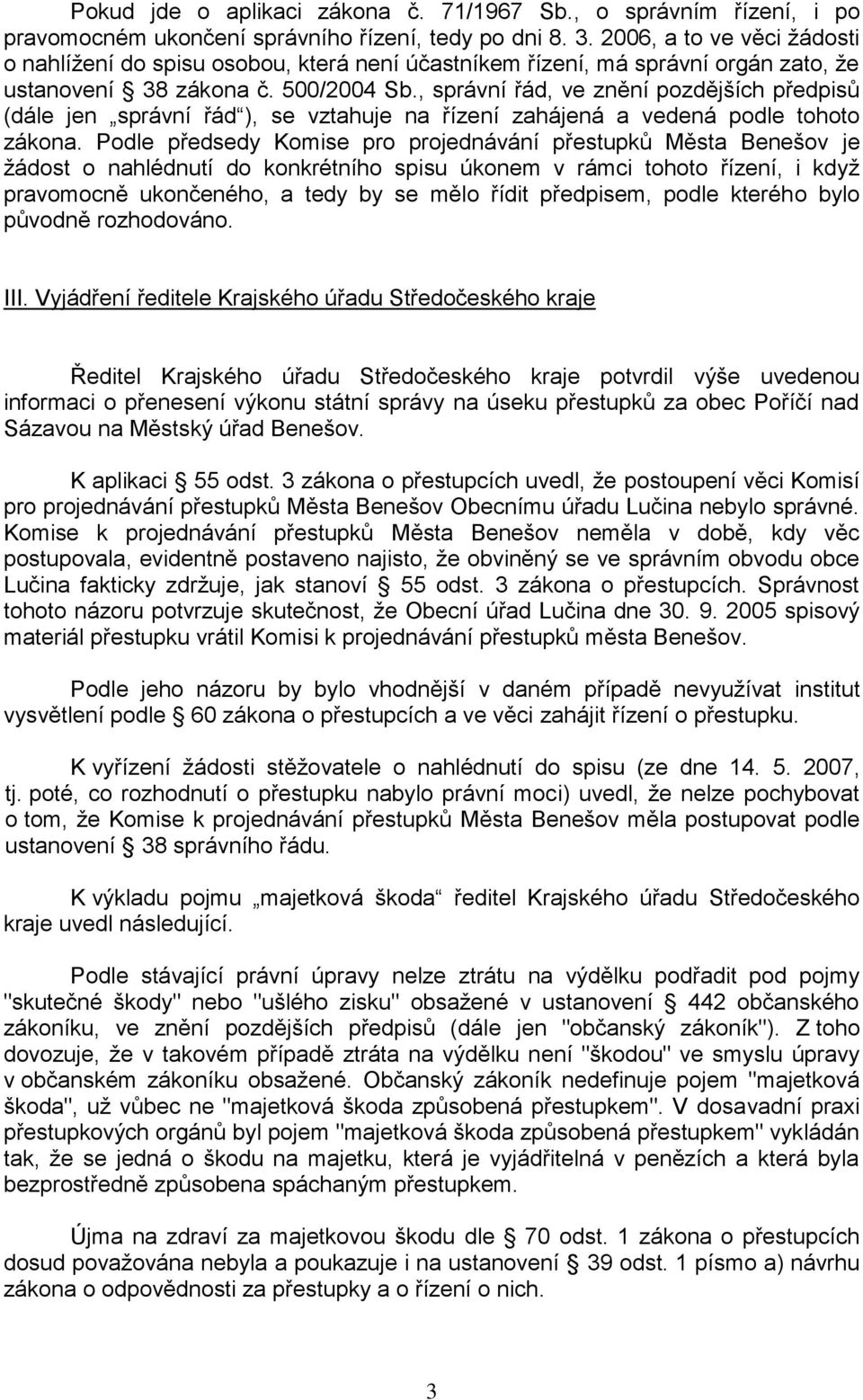 , správní řád, ve znění pozdějších předpisů (dále jen správní řád ), se vztahuje na řízení zahájená a vedená podle tohoto zákona.