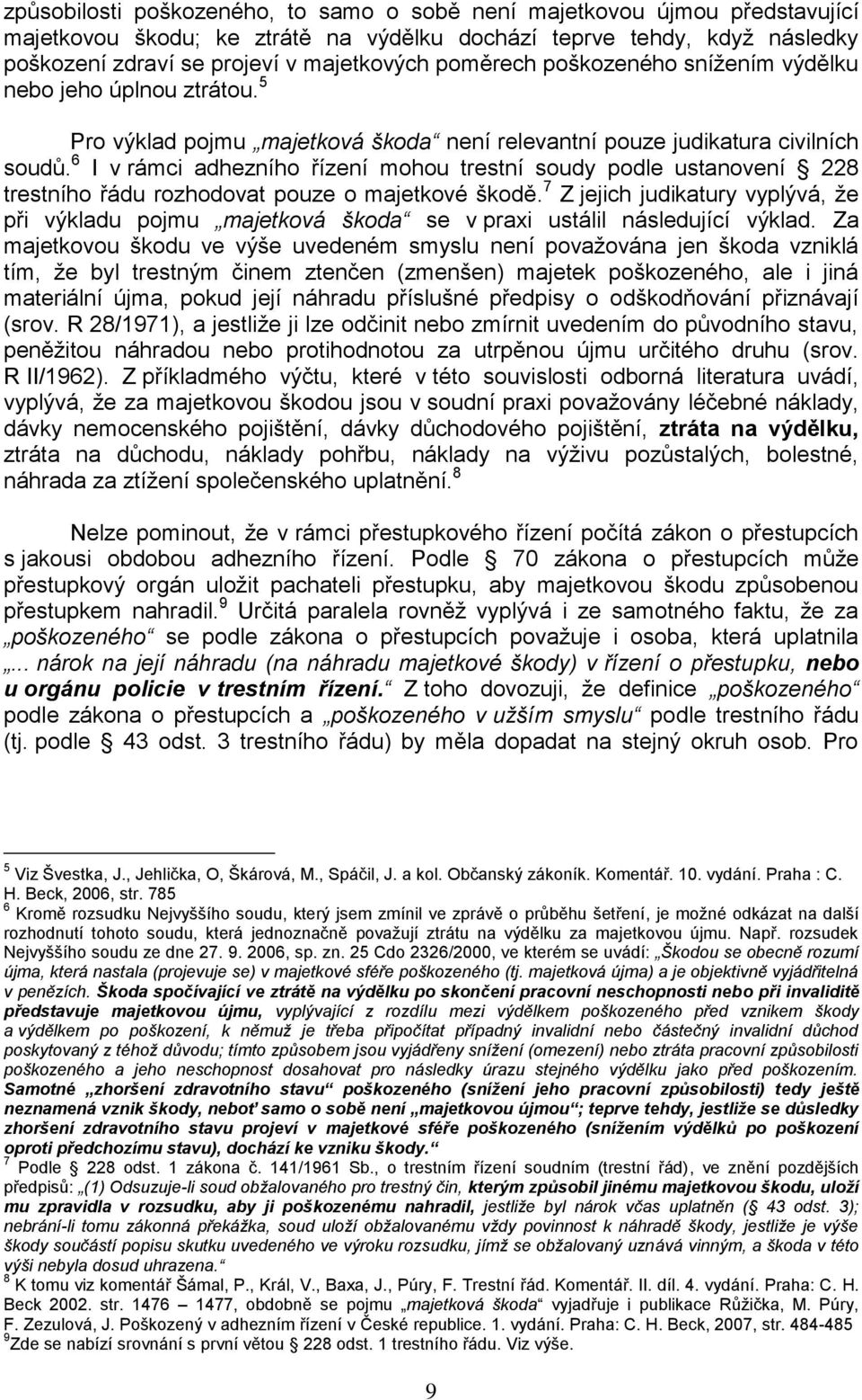 6 I v rámci adhezního řízení mohou trestní soudy podle ustanovení 228 trestního řádu rozhodovat pouze o majetkové škodě.