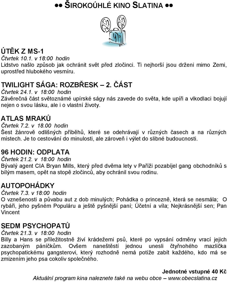 ATLAS MRAKŮ Čtvrtek 7.2. v 18.00 hodin Šest žánrově odlišných příběhů, které se odehrávají v různých časech a na různých místech.
