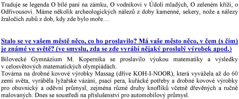 Má vaše město něco, v čem (s čím) je známé ve světě? (ve smyslu, zda se zde vyrábí nějaký proslulý výrobek apod.) Bílovecké Gymnázium M.