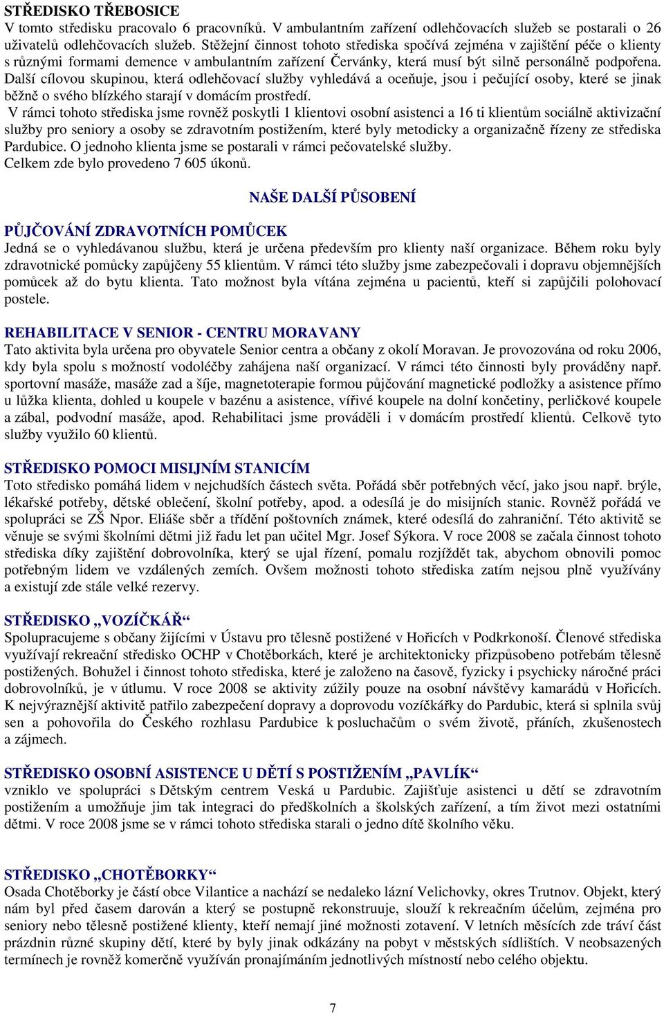 Další cílovou skupinou, která odlehčovací služby vyhledává a oceňuje, jsou i pečující osoby, které se jinak běžně o svého blízkého starají v domácím prostředí.