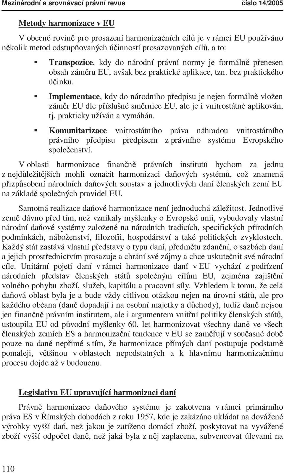 Implementace, kdy do národního předpisu je nejen formálně vložen záměr EU dle příslušné směrnice EU, ale je i vnitrostátně aplikován, tj. prakticky užíván a vymáhán.