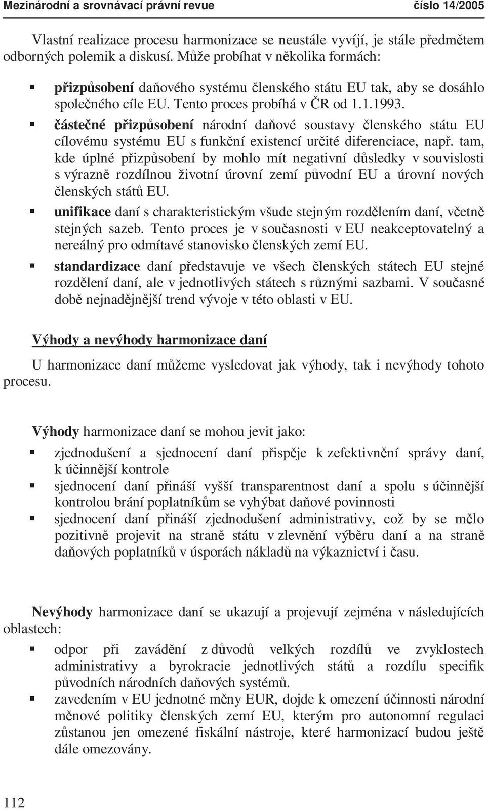 částečné přizpůsobení národní daňové soustavy členského státu EU cílovému systému EU s funkční existencí určité diferenciace, např.