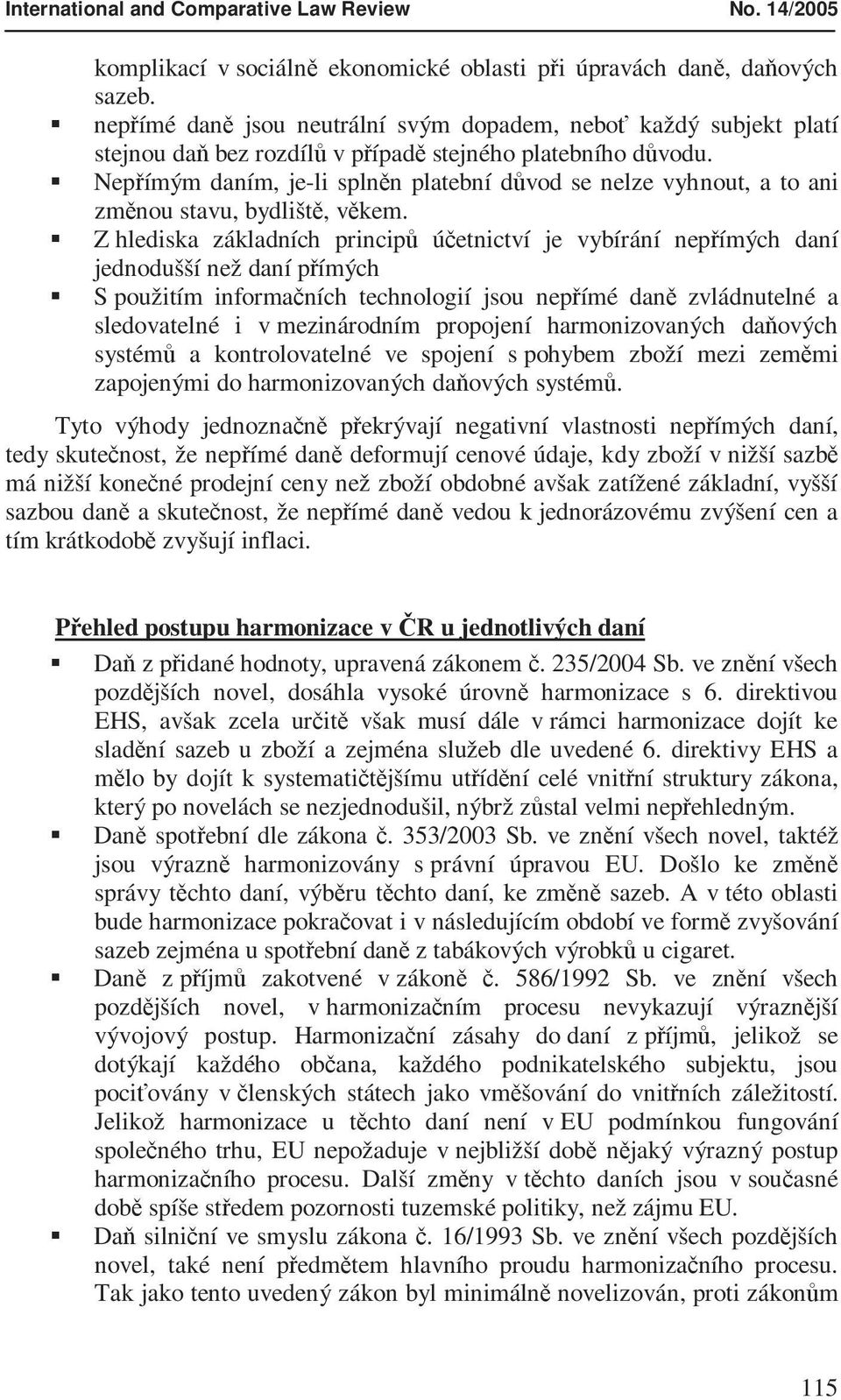 Nepřímým daním, je-li splněn platební důvod se nelze vyhnout, a to ani změnou stavu, bydliště, věkem.