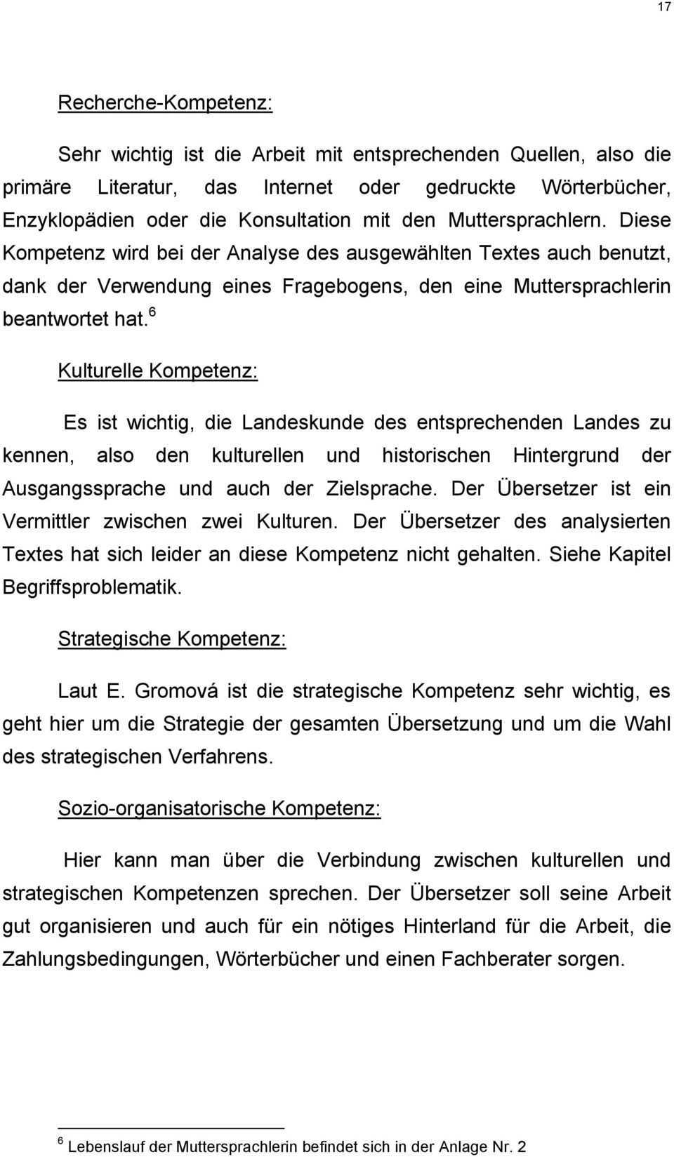 6 Kulturelle Kompetenz: Es ist wichtig, die Landeskunde des entsprechenden Landes zu kennen, also den kulturellen und historischen Hintergrund der Ausgangssprache und auch der Zielsprache.