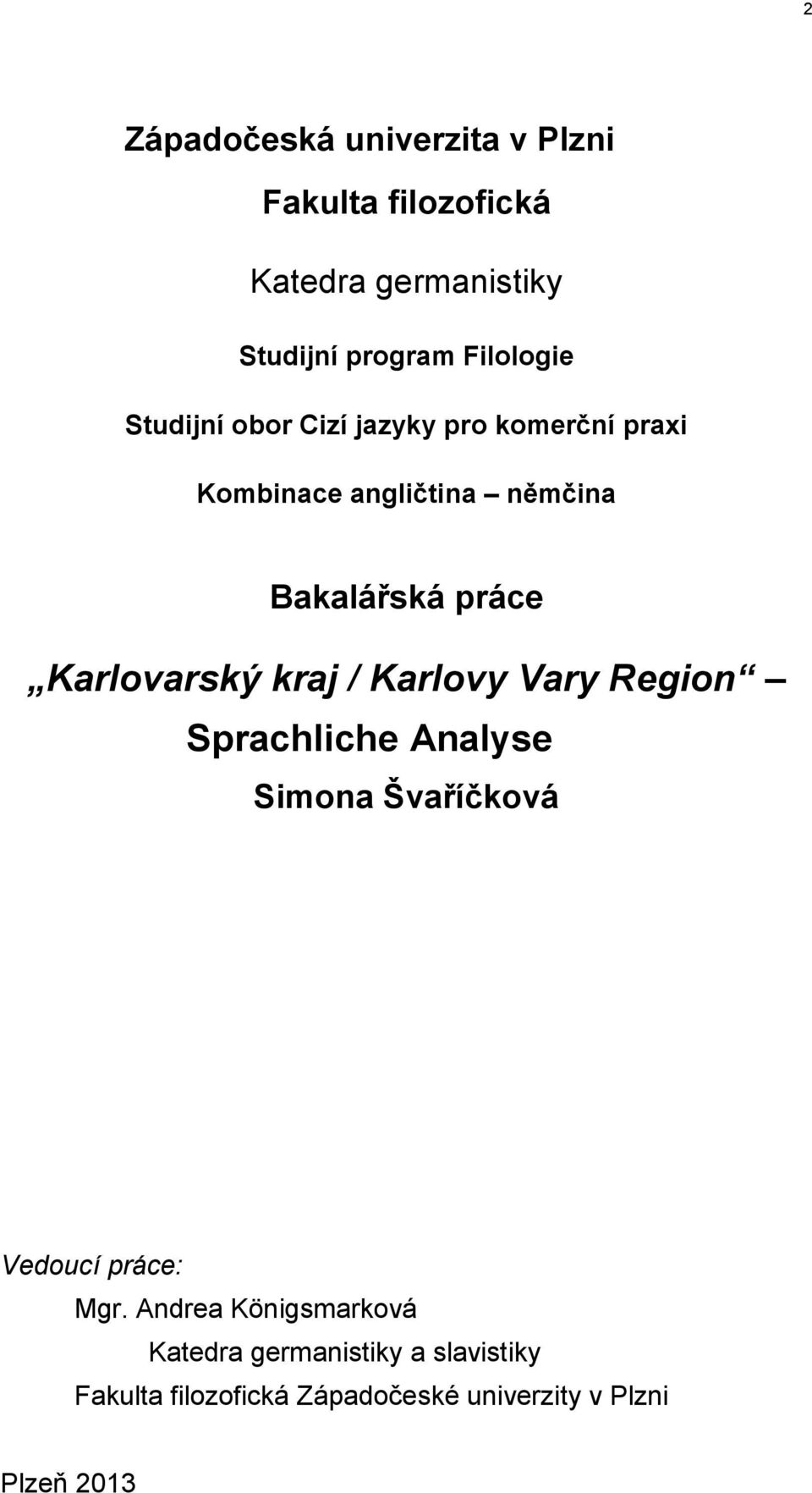 Karlovarský kraj / Karlovy Vary Region Sprachliche Analyse Simona Švaříčková Vedoucí práce: Mgr.
