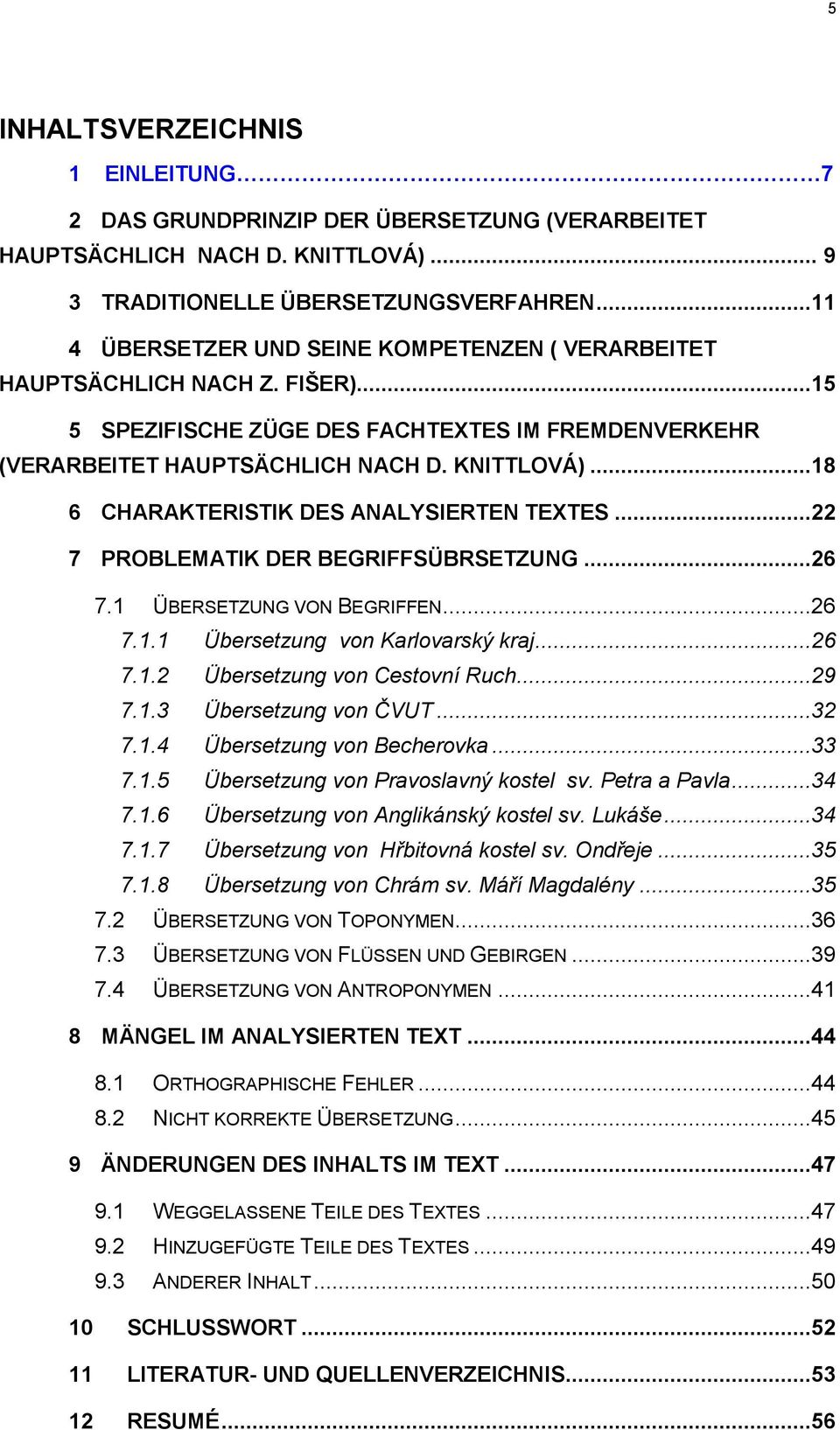 ..18 6 CHARAKTERISTIK DES ANALYSIERTEN TEXTES...22 7 PROBLEMATIK DER BEGRIFFSÜBRSETZUNG...26 7.1 ÜBERSETZUNG VON BEGRIFFEN...26 7.1.1 Übersetzung von Karlovarský kraj...26 7.1.2 Übersetzung von Cestovní Ruch.