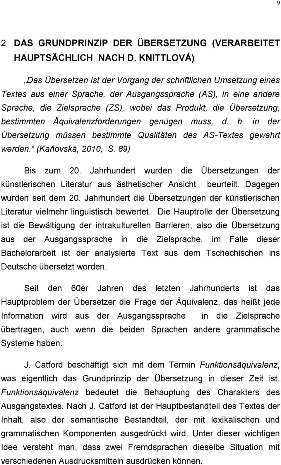 Übersetzung, bestimmten Äquivalenzforderungen genügen muss, d. h. in der Übersetzung müssen bestimmte Qualitäten des AS-Textes gewahrt werden. (Kaňovská, 2010, S. 89) Bis zum 20.