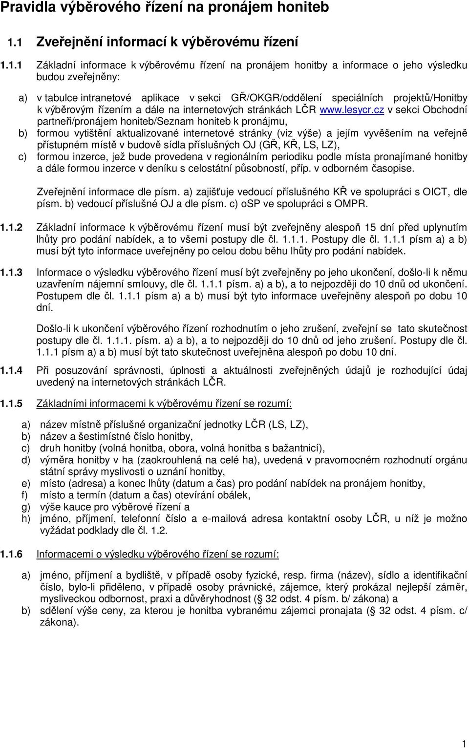 GŘ/OKGR/oddělení speciálních projektů/honitby k výběrovým řízením a dále na internetových stránkách LČR www.lesycr.