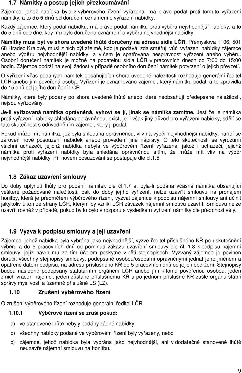 Námitky musí být ve shora uvedené lhůtě doručeny na adresu sídla LČR, Přemyslova 1106, 501 68 Hradec Králové, musí z nich být zřejmé, kdo je podává, zda směřují vůči vyřazení nabídky zájemce anebo