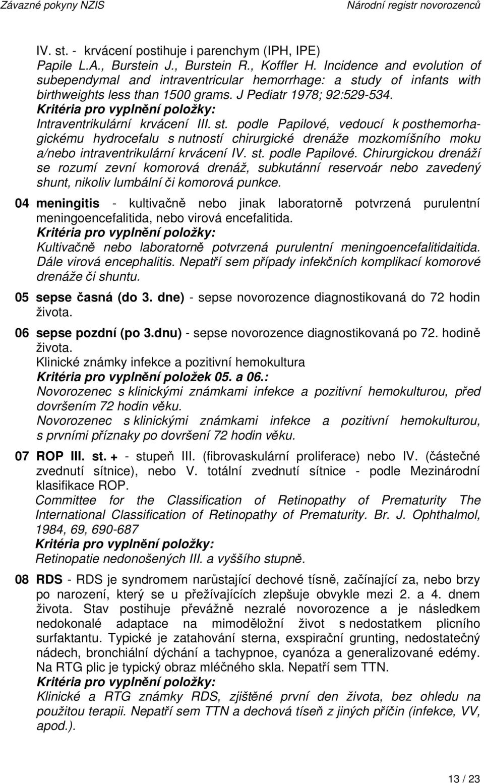 Kritéria pro vyplnění položky: Intraventrikulární krvácení III. st.