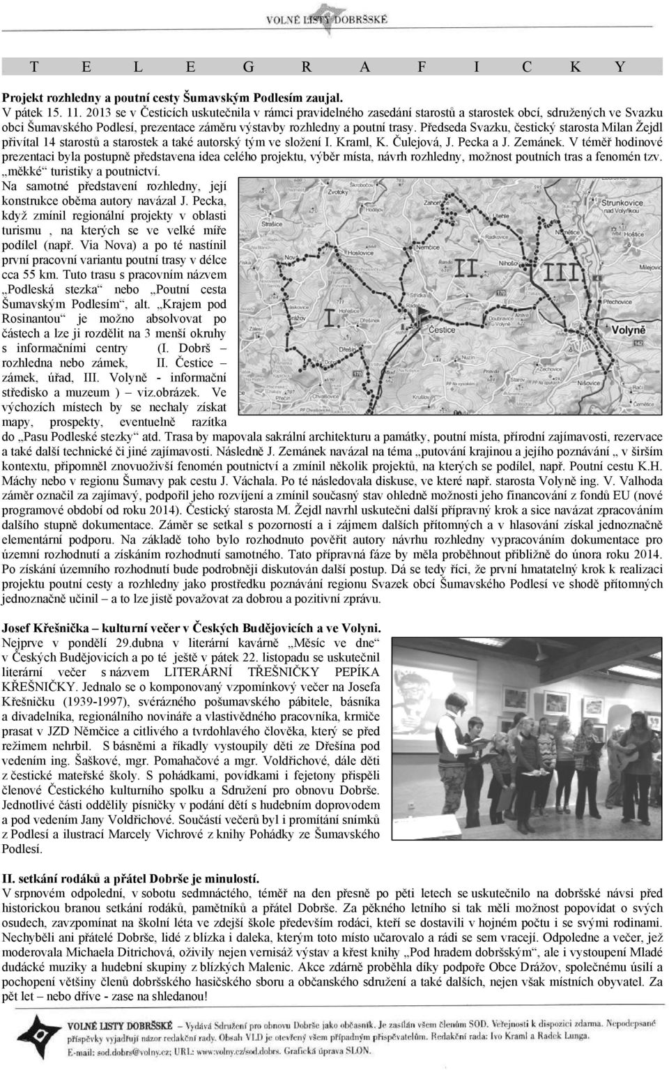 Předseda Svazku, čestický starosta Milan Žejdl přivítal 14 starostů a starostek a také autorský tým ve složení I. Kraml, K. Čulejová, J. Pecka a J. Zemánek.