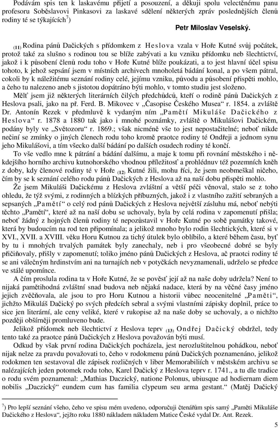 (11) Rodina pánů Dačických s přídomkem z Heslova vzala v Hoře Kutné svůj počátek, protož také za slušno s rodinou tou se blíže zabývati a ku vzniku přídomku neb šlechtictví, jakož i k působení členů