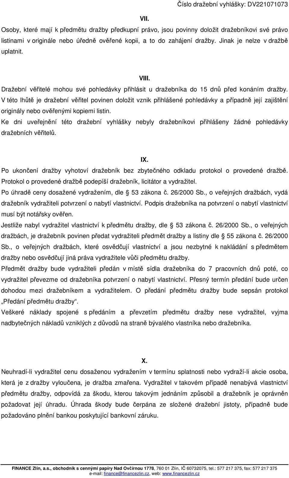 V této lhůtě je dražební věřitel povinen doložit vznik přihlášené pohledávky a případně její zajištění originály nebo ověřenými kopiemi listin.