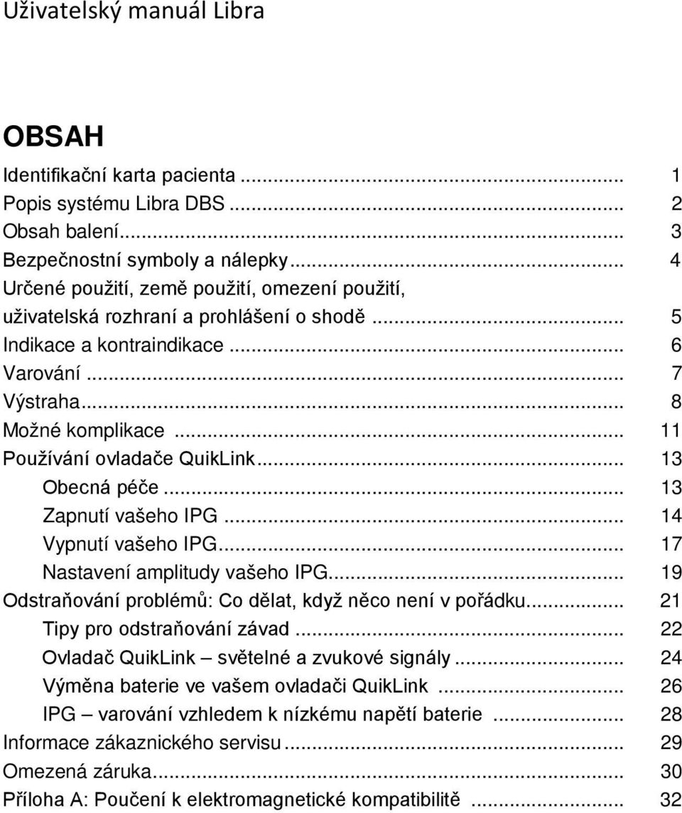 .. 11 Používání ovladače QuikLink... 13 Obecná péče... 13 Zapnutí vašeho IPG... 14 Vypnutí vašeho IPG... 17 Nastavení amplitudy vašeho IPG.