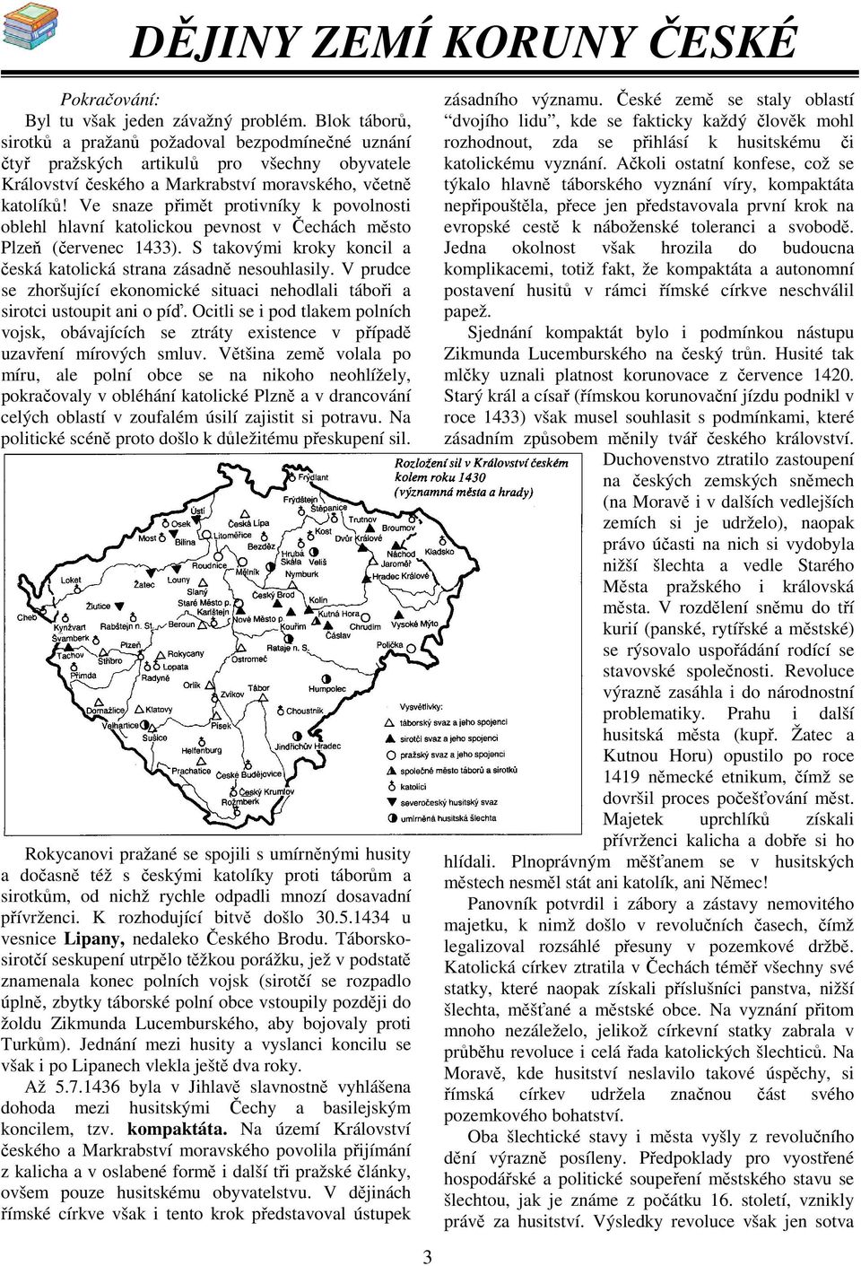 Ve snaze přimět protivníky k povolnosti oblehl hlavní katolickou pevnost v Čechách město Plzeň červenec 1433). S takovými kroky koncil a česká katolická strana zásadně nesouhlasily.