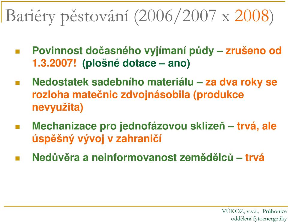 (plošné dotace ano) Nedostatek sadebního materiálu za dva roky se rozloha