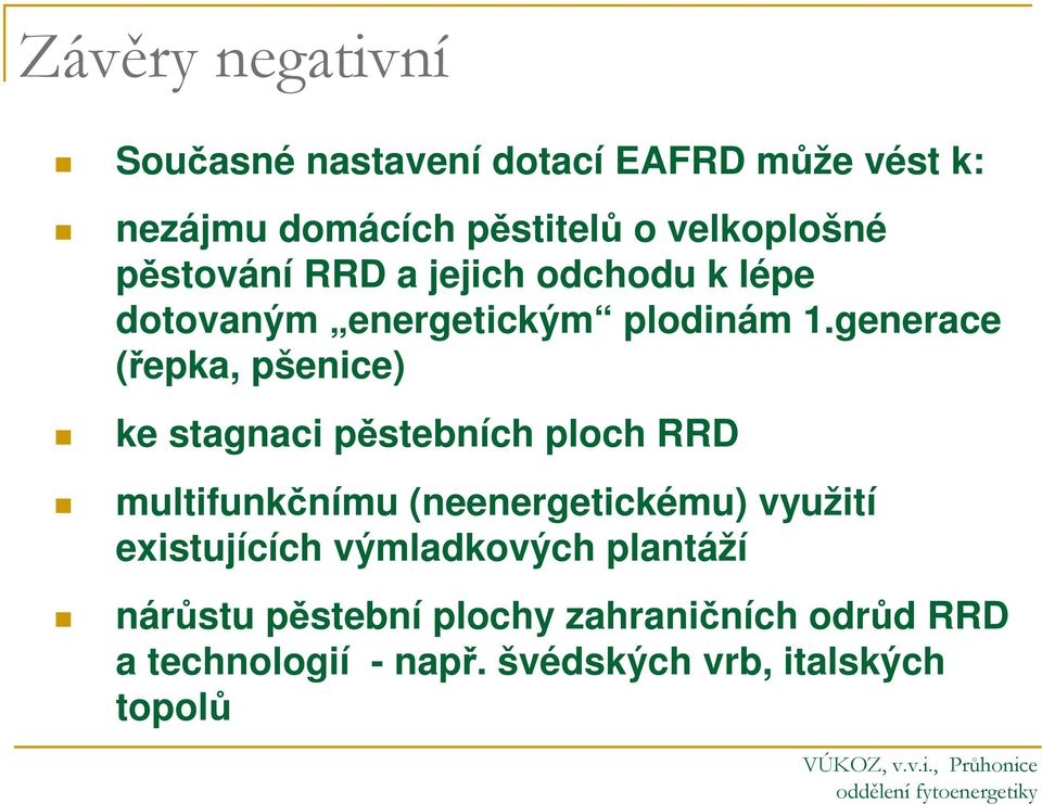 generace (řepka, pšenice) ke stagnaci pěstebních ploch RRD multifunkčnímu (neenergetickému) využití