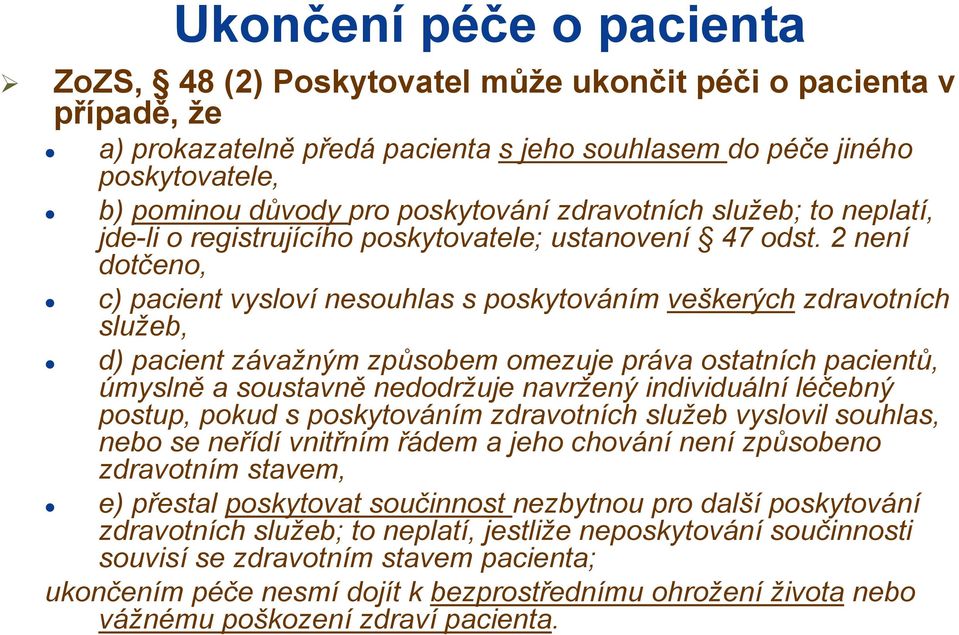 2 není dotčeno, c) pacient vysloví nesouhlas s poskytováním veškerých zdravotních služeb, d) pacient závažným způsobem omezuje práva ostatních pacientů, úmyslně a soustavně nedodržuje navržený