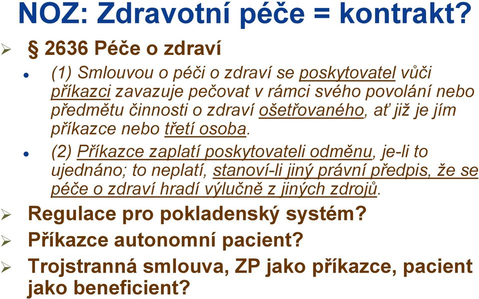 předmětu činnosti o zdraví ošetřovaného, ať již je jím příkazce nebo třetí osoba.