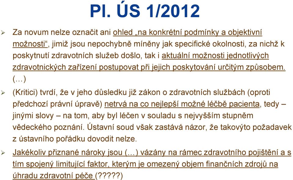 ( ) (Kritici) tvrdí, že v jeho důsledku již zákon o zdravotních službách (oproti předchozí právní úpravě) netrvá na co nejlepší možné léčbě pacienta, tedy jinými slovy na tom, aby byl léčen v souladu