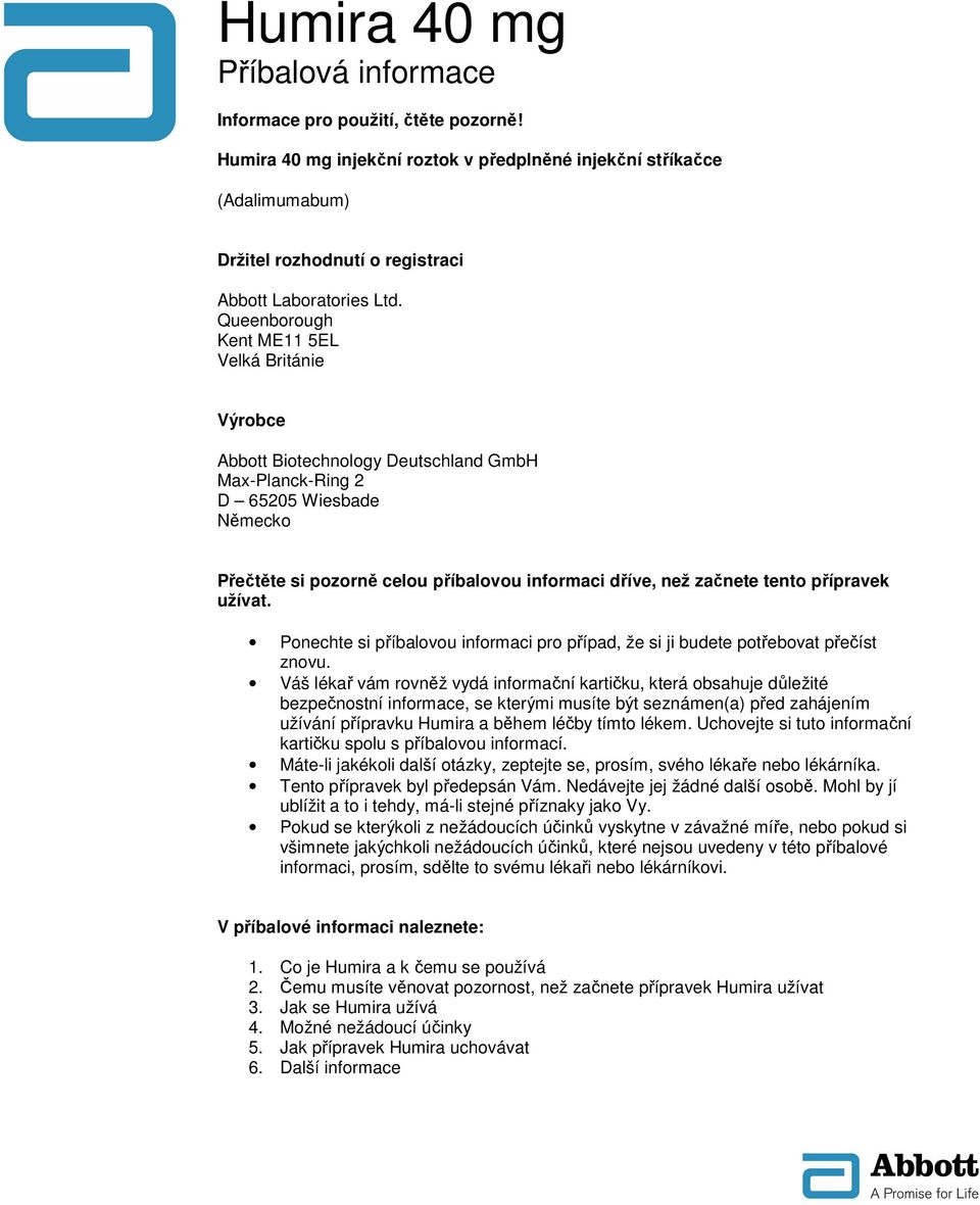 Queenborough Kent ME11 5EL Velká Británie Výrobce Abbott Biotechnology Deutschland GmbH Max-Planck-Ring 2 D 65205 Wiesbade Německo Přečtěte si pozorně celou příbalovou informaci dříve, než začnete