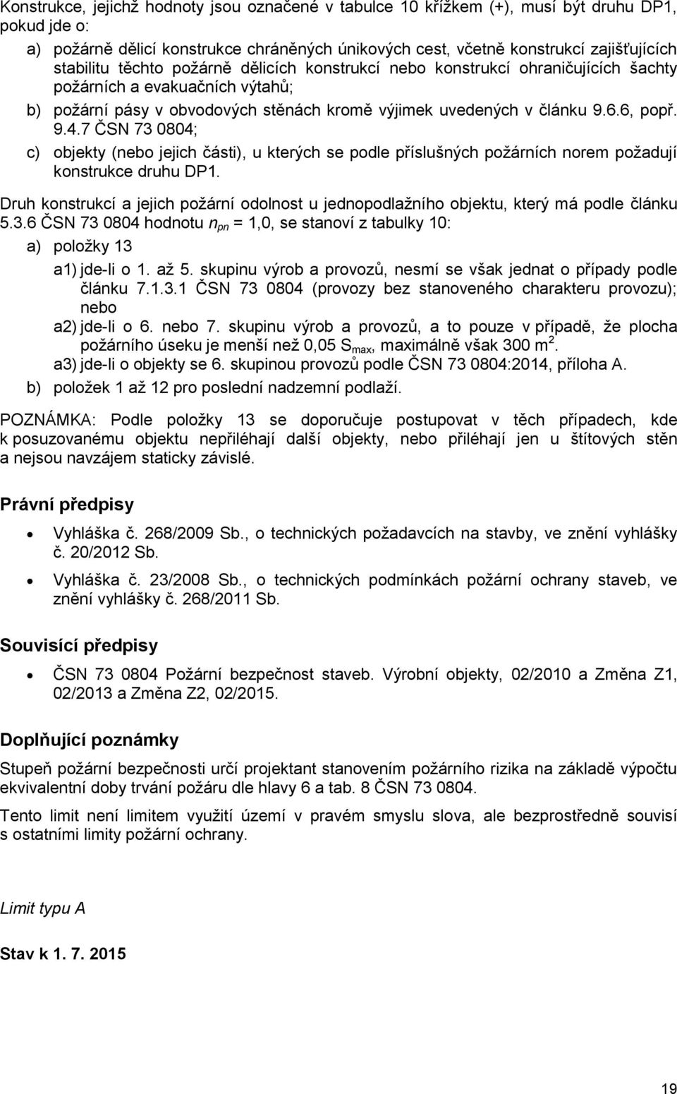 7 ČSN 73 04; c) objekty (nebo jejich části), u kterých se podle příslušných požárních norem požadují konstrukce druhu DP1.