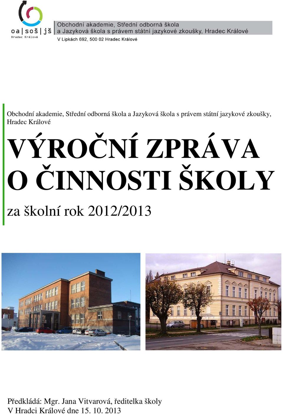 ZPRÁVA O ČINNOSTI ŠKOLY za školní rok 2012/2013 Předkládá: