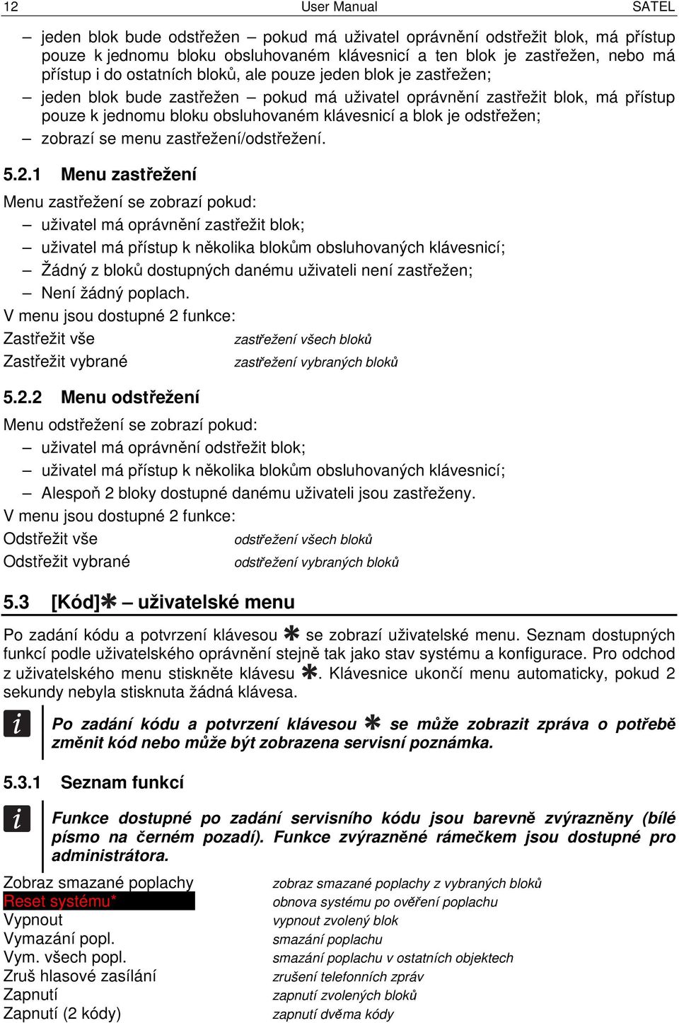 zobrazí se menu zastřežení/odstřežení. 5.2.