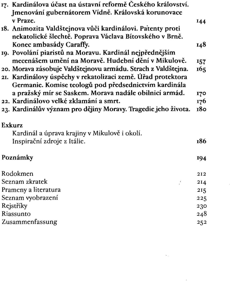 Hudební dění v Mikulově. 157 20. Morava zásobuje Valdštejnovu armádu. Strach z Valdštejna. 165 21. Kardinálovy úspěchy v rekatolizaci země. Úřad protektora Germanie.