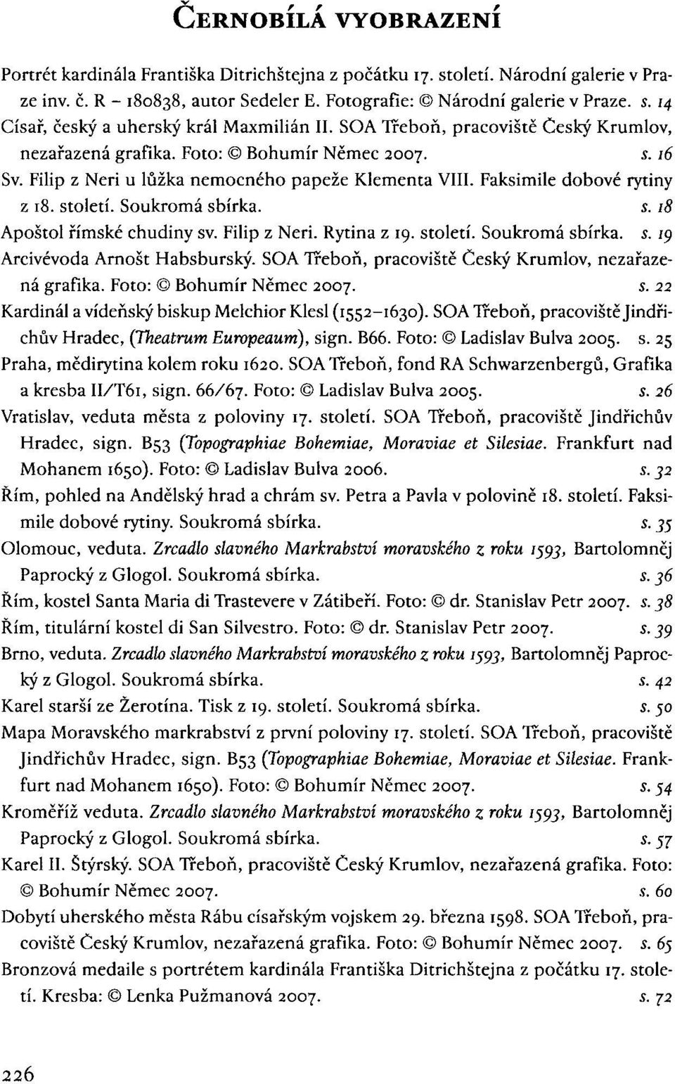 Soukromá sbírka. s. 18 Apoštol římské chudiny sv. Filip z Neri. Rytina z 19. století. Soukromá sbírka, i. 19 Arcivévoda Arnošt Habsburský. SOA Třeboň, pracoviště Český Krumlov, nezařazená grafika.