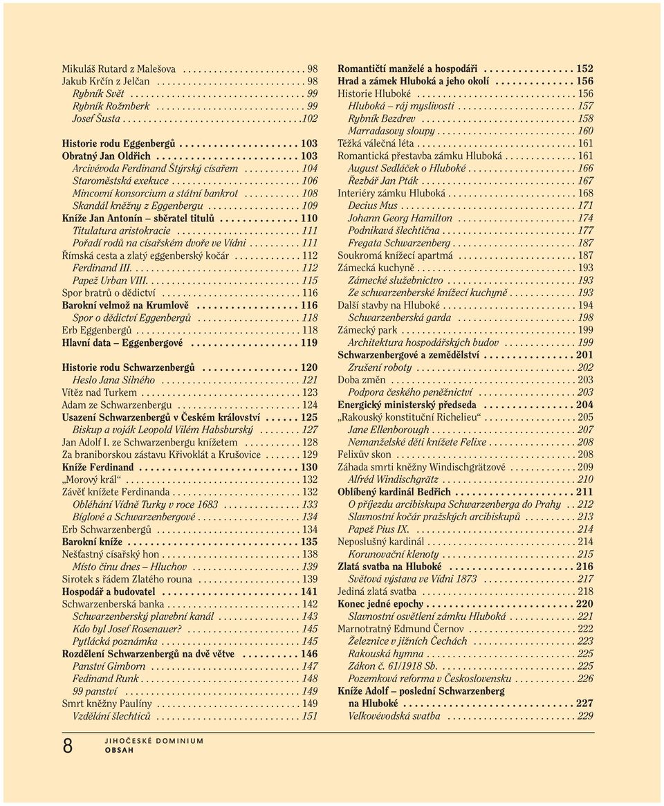 ........................ 106 Mincovní konsorcium a státní bankrot........... 108 Skandál knûïny z Eggenbergu.................. 109 KníÏe Jan Antonín sbûratel titulû.............. 110 Titulatura aristokracie.