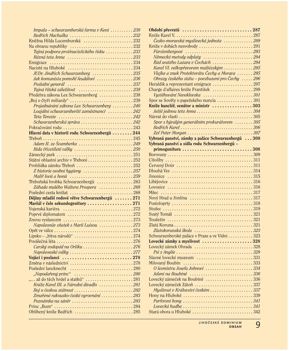 ............................ 234 JUDr. Jindfiich Schwarzenberg.................. 235 Jak komunista pomohl feudálovi................ 236 Poslední generál............................. 237 Tajná fií ská záleïitost.