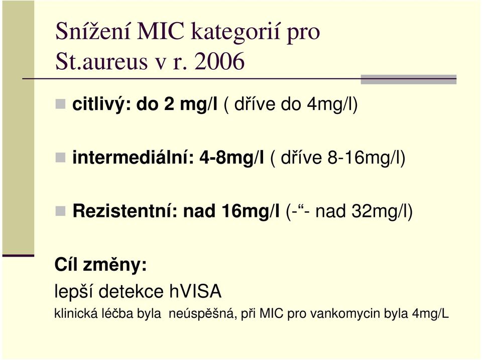 ( dříve 8-16mg/l) Rezistentní: nad 16mg/l (- - nad 32mg/l) Cíl