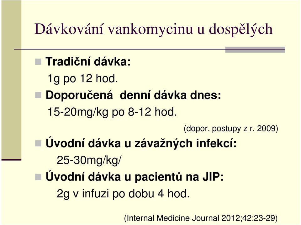 2009) Úvodní dávka u závažných infekcí: 25-30mg/kg/ Úvodní dávka u