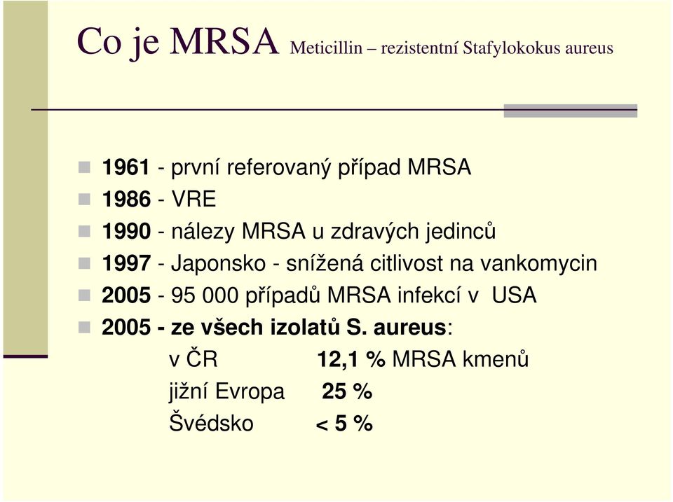 snížená citlivost na vankomycin 2005-95 000 případů MRSA infekcí v USA 2005 -