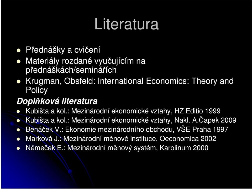 : Mezinárodní ekonomické vztahy, HZ Editio 1999 Kubišta a kol.: Mezinárodní ekonomické vztahy, Nakl. A.