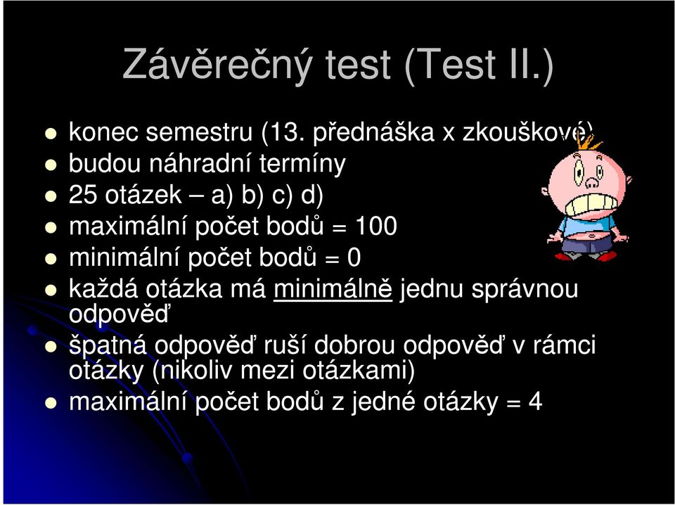 počet bodů = 100 minimální počet bodů = 0 každá otázka má minimálně jednu