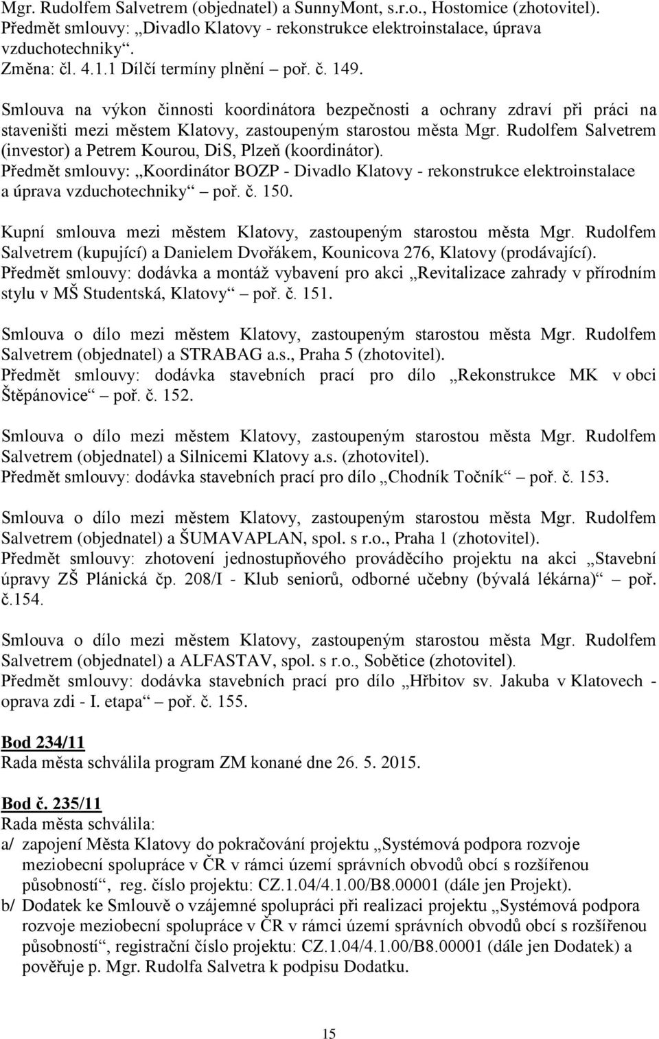 Rudolfem Salvetrem (investor) a Petrem Kourou, DiS, Plzeň (koordinátor). Předmět smlouvy: Koordinátor BOZP - Divadlo Klatovy - rekonstrukce elektroinstalace a úprava vzduchotechniky poř. č. 150.