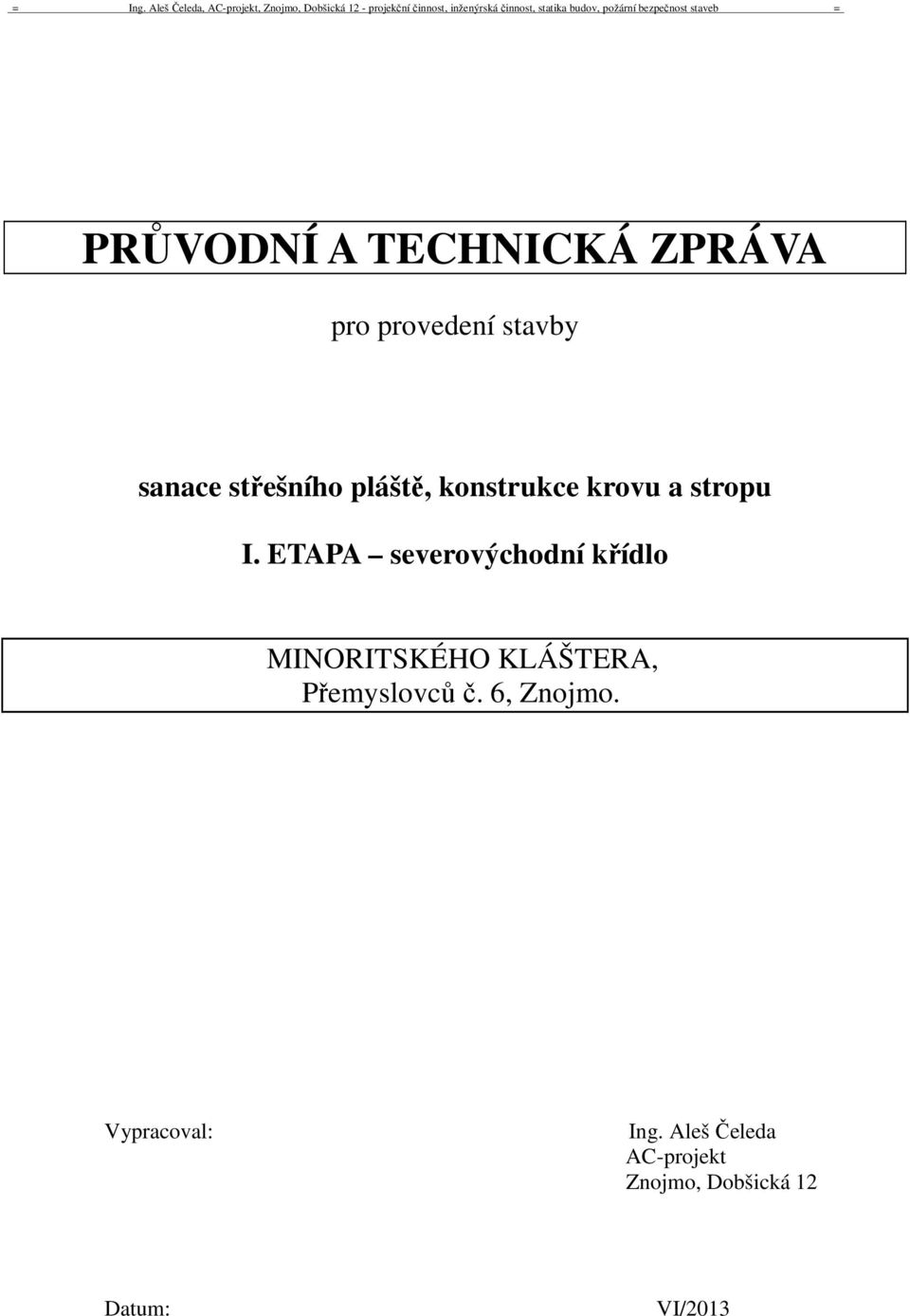 ETAPA severovýchodní křídlo MINORITSKÉHO KLÁŠTERA, Přemyslovců