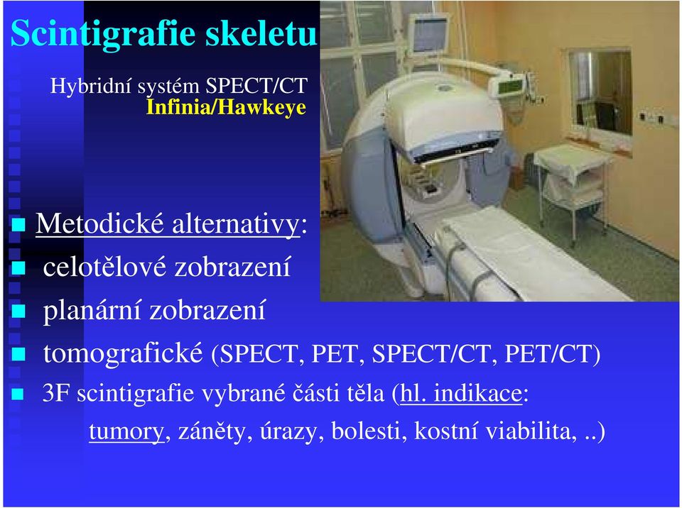 tomografické (SPECT, PET, SPECT/CT, PET/CT) 3F scintigrafie