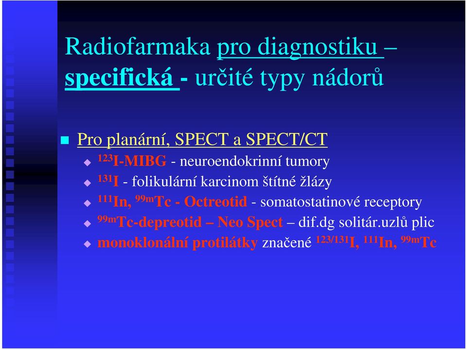 žlázy 111 In, 99m Tc - Octreotid - somatostatinové receptory 99m Tc-depreotid Neo