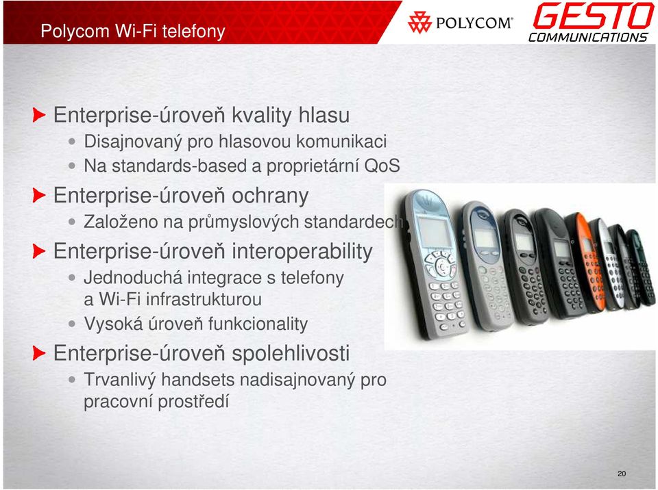 Enterprise-úroveň interoperability Jednoduchá integrace s telefony a Wi-Fi infrastrukturou Vysoká