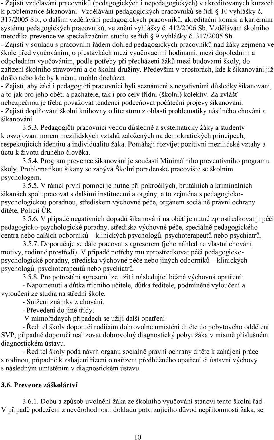 Vzdělávání školního metodika prevence ve specializačním studiu se řídí 9 vyhlášky č. 317/2005 Sb.